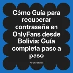 Guía para recuperar contraseña en OnlyFans desde Bolivia: Guía completa paso a paso