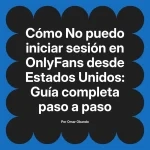 No puedo iniciar sesión en OnlyFans desde Estados Unidos: Guía completa paso a paso