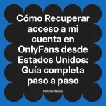 Recuperar acceso a mi cuenta en OnlyFans desde Estados Unidos: Guía completa paso a paso