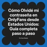 Olvidé mi contraseña en OnlyFans desde Estados Unidos: Guía completa paso a paso