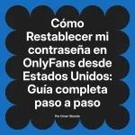 Restablecer mi contraseña en OnlyFans desde Estados Unidos: Guía completa paso a paso