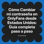 Cambiar mi contraseña en OnlyFans desde Estados Unidos: Guía completa paso a paso