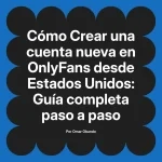 Crear una cuenta nueva en OnlyFans desde Estados Unidos: Guía completa paso a paso