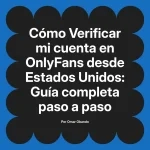 Verificar mi cuenta en OnlyFans desde Estados Unidos: Guía completa paso a paso