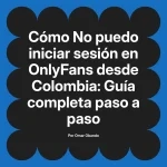 No puedo iniciar sesión en OnlyFans desde Colombia: Guía completa paso a paso