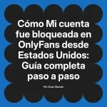 Mi cuenta fue bloqueada en OnlyFans desde Estados Unidos: Guía completa paso a paso