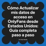 Actualizar mis datos de acceso en OnlyFans desde Estados Unidos: Guía completa paso a paso