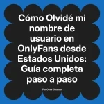 Olvidé mi nombre de usuario en OnlyFans desde Estados Unidos: Guía completa paso a paso