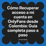 Recuperar acceso a mi cuenta en OnlyFans desde Colombia: Guía completa paso a paso