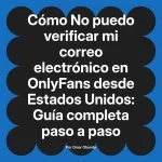 No puedo verificar mi correo electrónico en OnlyFans desde Estados Unidos: Guía completa paso a paso