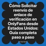 Solicitar reenvío de enlace de verificación en OnlyFans desde Estados Unidos: Guía completa paso a paso