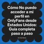 No puedo acceder a mi perfil en OnlyFans desde Estados Unidos: Guía completa paso a paso