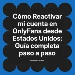 Reactivar mi cuenta en OnlyFans desde Estados Unidos: Guía completa paso a paso