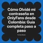 Olvidé mi contraseña en OnlyFans desde Colombia: Guía completa paso a paso