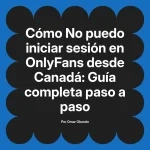No puedo iniciar sesión en OnlyFans desde Canadá: Guía completa paso a paso
