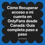 Recuperar acceso a mi cuenta en OnlyFans desde Canadá: Guía completa paso a paso
