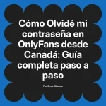 Olvidé mi contraseña en OnlyFans desde Canadá: Guía completa paso a paso