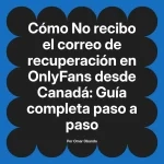 No recibo el correo de recuperación en OnlyFans desde Canadá: Guía completa paso a paso