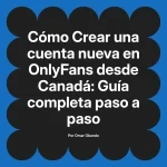 Crear una cuenta nueva en OnlyFans desde Canadá: Guía completa paso a paso