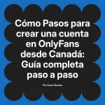 Pasos para crear una cuenta en OnlyFans desde Canadá: Guía completa paso a paso