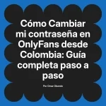 Cambiar mi contraseña en OnlyFans desde Colombia: Guía completa paso a paso