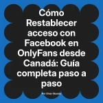 Restablecer acceso con Facebook en OnlyFans desde Canadá: Guía completa paso a paso