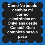No puedo cambiar mi correo electrónico en OnlyFans desde Canadá: Guía completa paso a paso