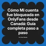Mi cuenta fue bloqueada en OnlyFans desde Canadá: Guía completa paso a paso
