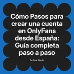 Pasos para crear una cuenta en OnlyFans desde España: Guía completa paso a paso