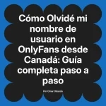 Olvidé mi nombre de usuario en OnlyFans desde Canadá: Guía completa paso a paso