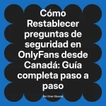 Restablecer preguntas de seguridad en OnlyFans desde Canadá: Guía completa paso a paso