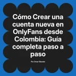 Crear una cuenta nueva en OnlyFans desde Colombia: Guía completa paso a paso