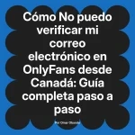 No puedo verificar mi correo electrónico en OnlyFans desde Canadá: Guía completa paso a paso