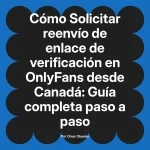 Solicitar reenvío de enlace de verificación en OnlyFans desde Canadá: Guía completa paso a paso