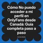 No puedo acceder a mi perfil en OnlyFans desde Canadá: Guía completa paso a paso
