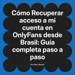 Recuperar acceso a mi cuenta en OnlyFans desde Brasil: Guía completa paso a paso