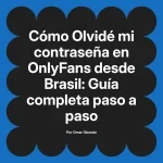 Olvidé mi contraseña en OnlyFans desde Brasil: Guía completa paso a paso