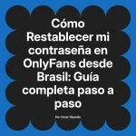 Restablecer mi contraseña en OnlyFans desde Brasil: Guía completa paso a paso
