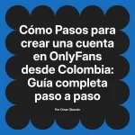 Pasos para crear una cuenta en OnlyFans desde Colombia: Guía completa paso a paso