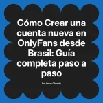 Crear una cuenta nueva en OnlyFans desde Brasil: Guía completa paso a paso