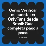 Verificar mi cuenta en OnlyFans desde Brasil: Guía completa paso a paso