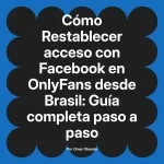 Restablecer acceso con Facebook en OnlyFans desde Brasil: Guía completa paso a paso