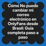 No puedo cambiar mi correo electrónico en OnlyFans desde Brasil: Guía completa paso a paso