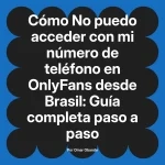 No puedo acceder con mi número de teléfono en OnlyFans desde Brasil: Guía completa paso a paso