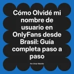 Olvidé mi nombre de usuario en OnlyFans desde Brasil: Guía completa paso a paso