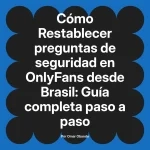 Restablecer preguntas de seguridad en OnlyFans desde Brasil: Guía completa paso a paso