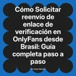 Solicitar reenvío de enlace de verificación en OnlyFans desde Brasil: Guía completa paso a paso
