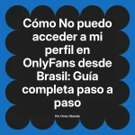 No puedo acceder a mi perfil en OnlyFans desde Brasil: Guía completa paso a paso