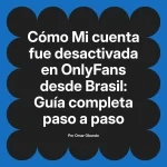 Mi cuenta fue desactivada en OnlyFans desde Brasil: Guía completa paso a paso