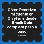 Reactivar mi cuenta en OnlyFans desde Brasil: Guía completa paso a paso